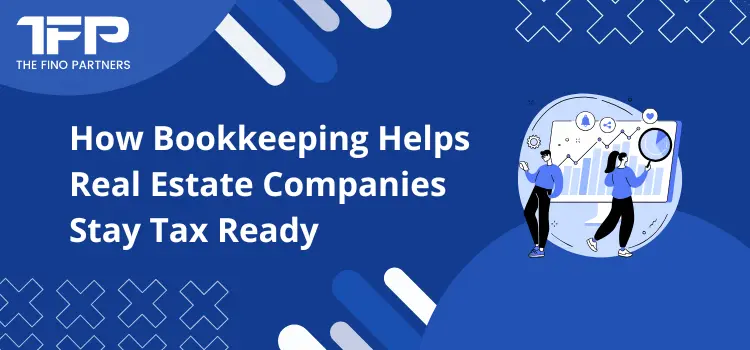 How Bookkeeping Helps Real Estate Companies Stay Tax Ready